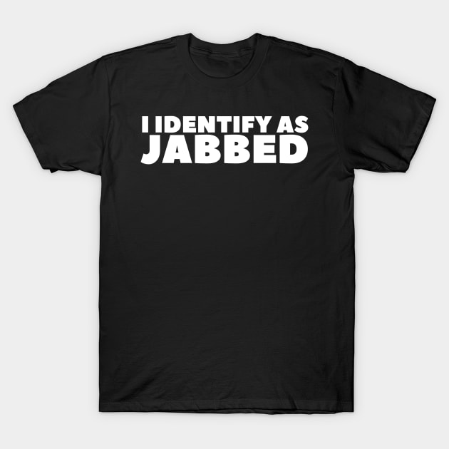 I Identify As Jabbed T-Shirt by BubbleMench